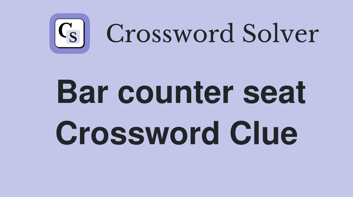 Bar counter seat Crossword Clue