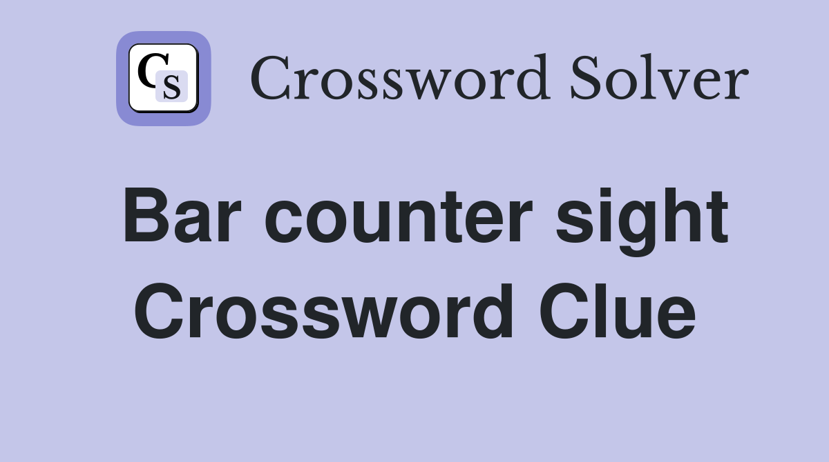 Bar counter sight Crossword Clue