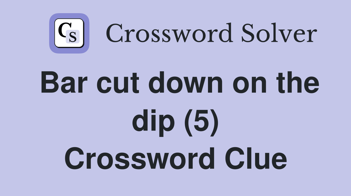 Bar cut down on the dip (5) Crossword Clue