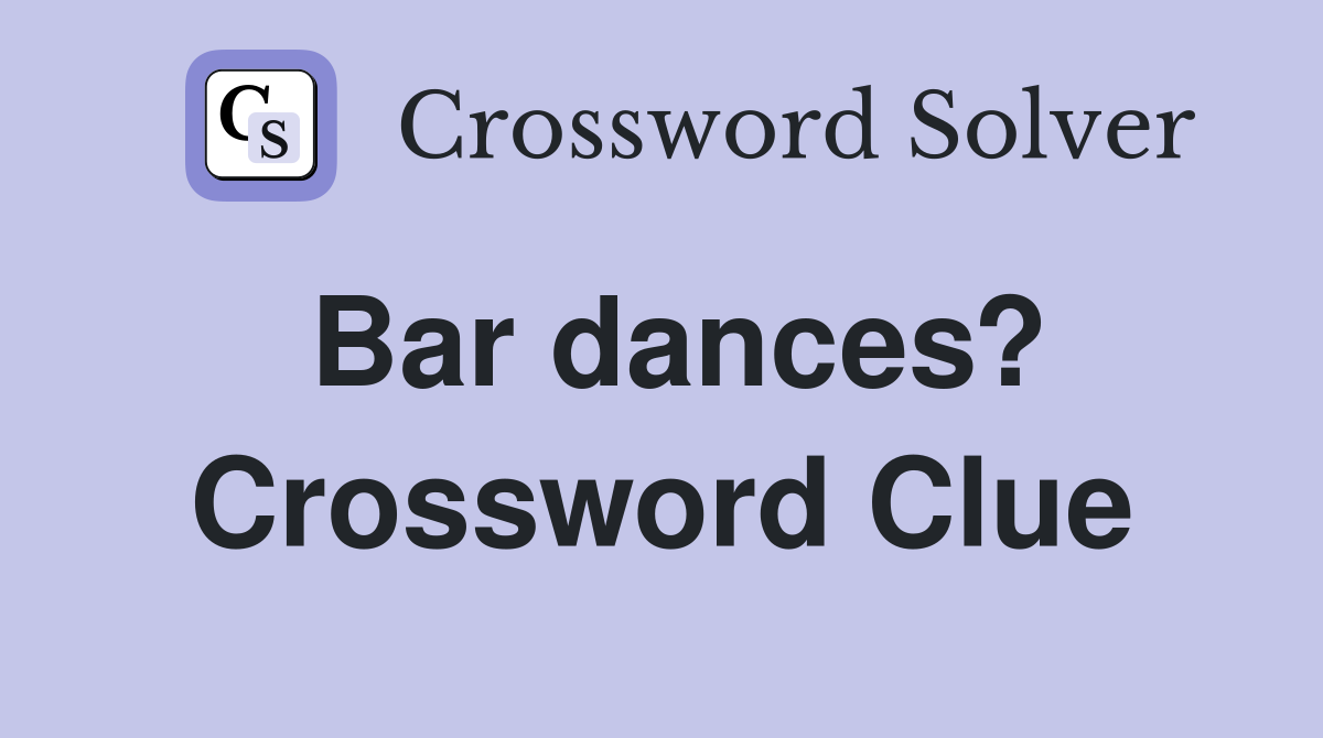 Bar dances? Crossword Clue