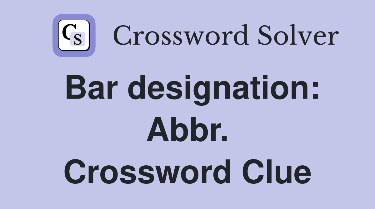 Bar designation: Abbr. Crossword Clue