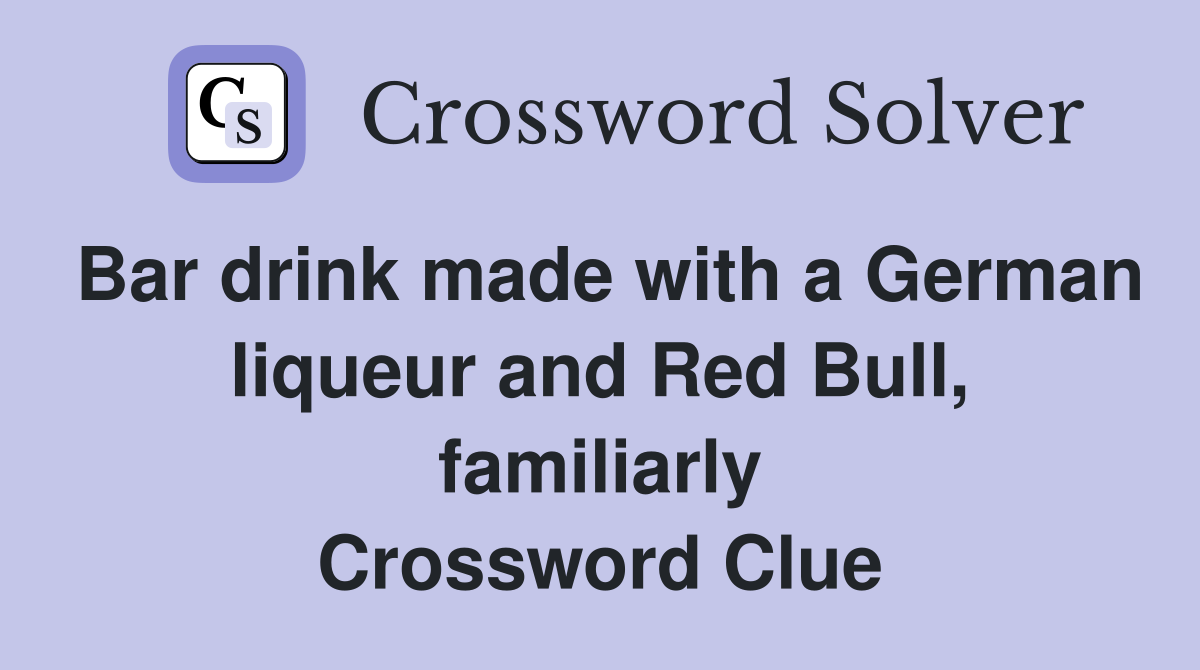 Bar drink made with a German liqueur and Red Bull, familiarly Crossword Clue