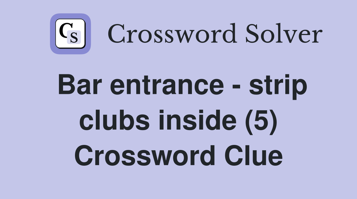 Bar entrance - strip clubs inside (5) Crossword Clue