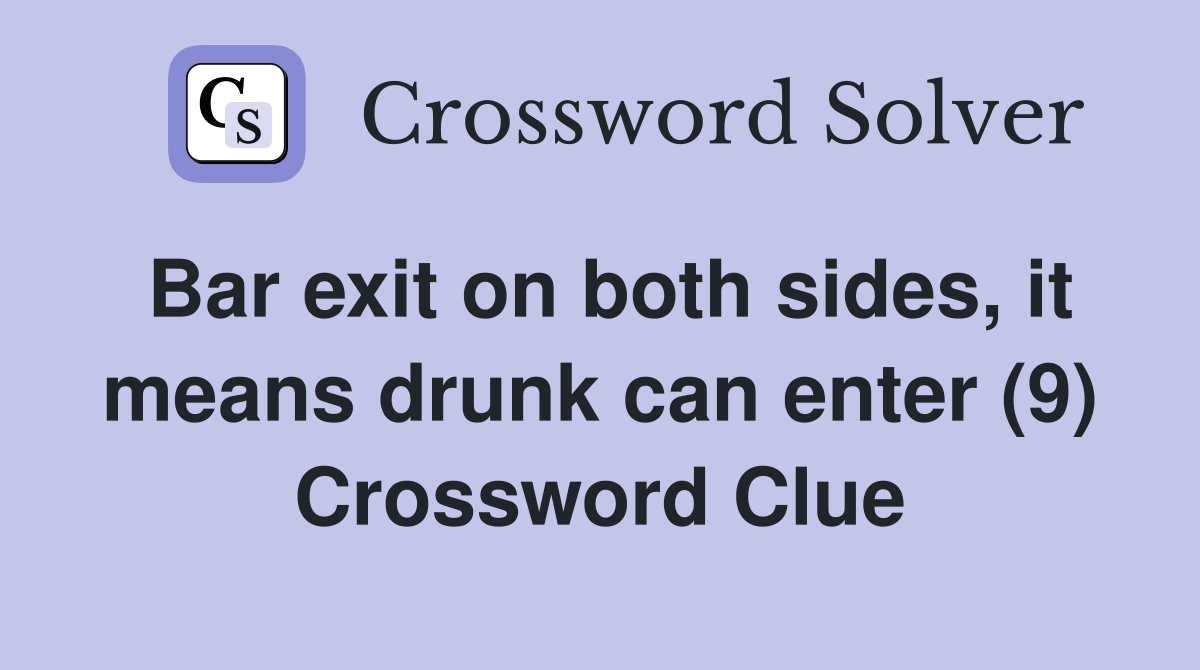 Bar exit on both sides, it means drunk can enter (9) Crossword Clue