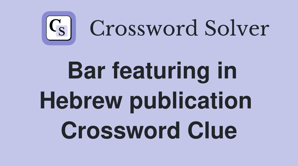 Bar featuring in Hebrew publication  Crossword Clue