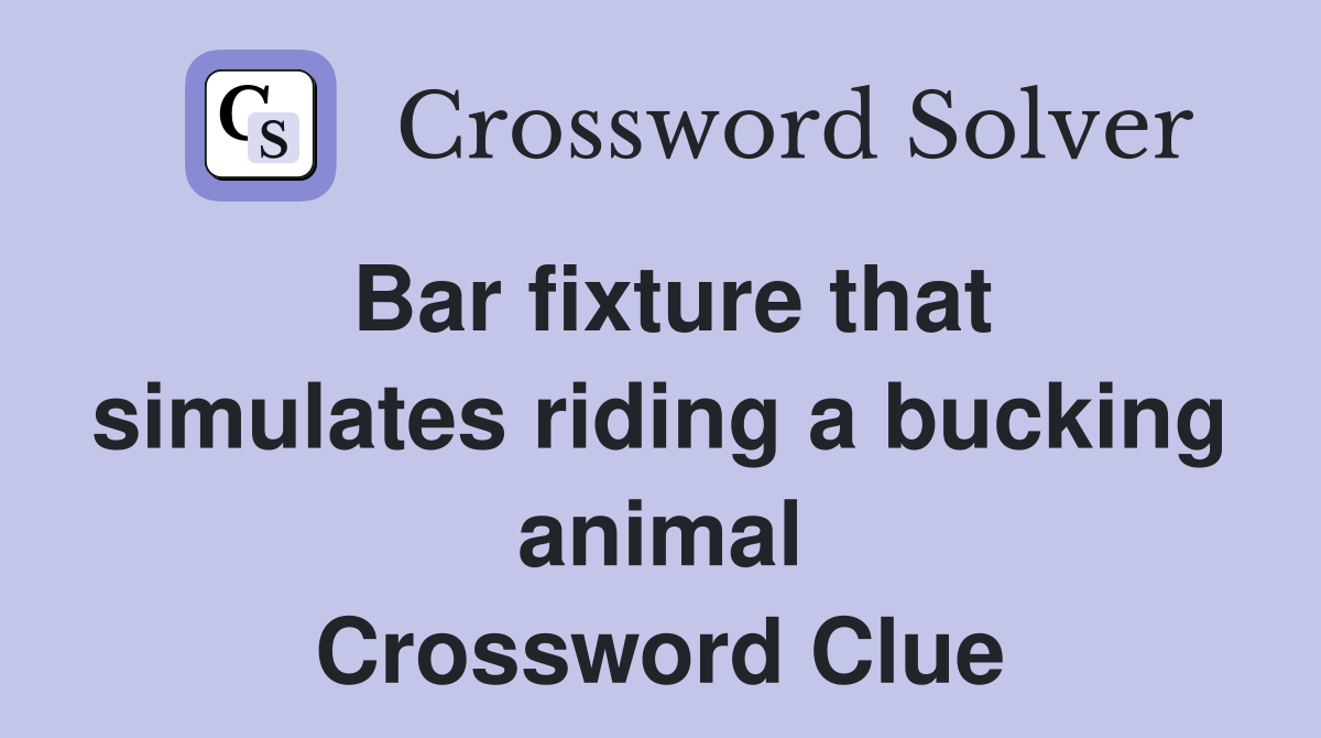 Bar fixture that simulates riding a bucking animal Crossword Clue