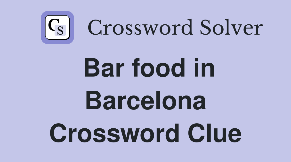 Bar food in Barcelona Crossword Clue