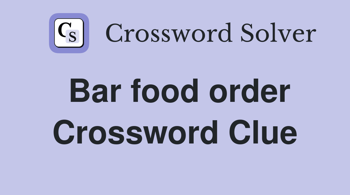 Bar food order Crossword Clue