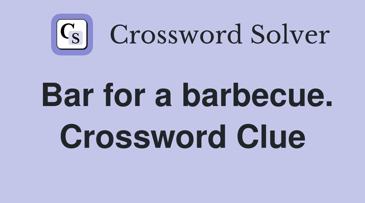 Bar for a barbecue. Crossword Clue