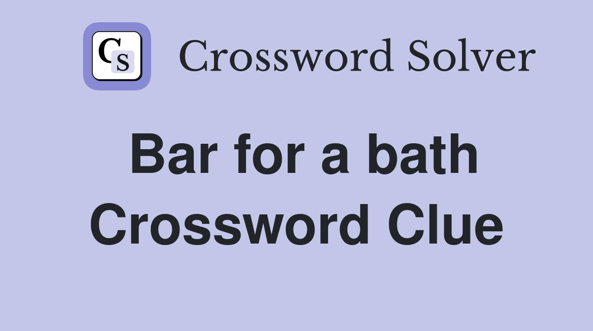 Bar for a bath Crossword Clue
