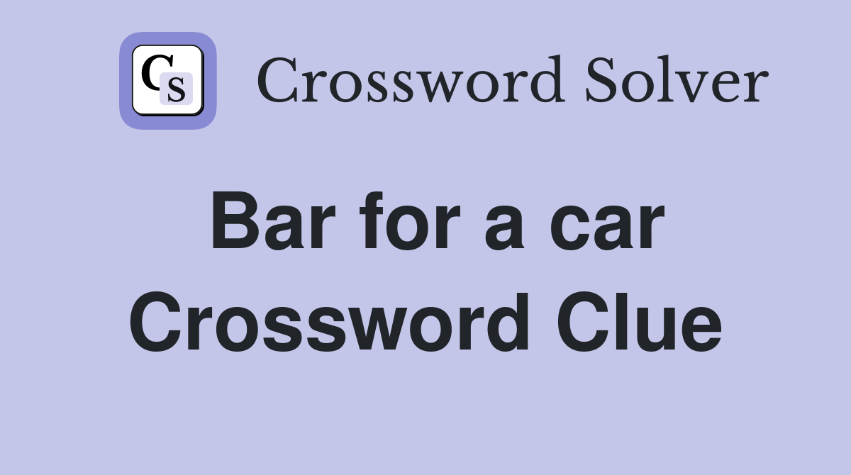 Bar for a car Crossword Clue
