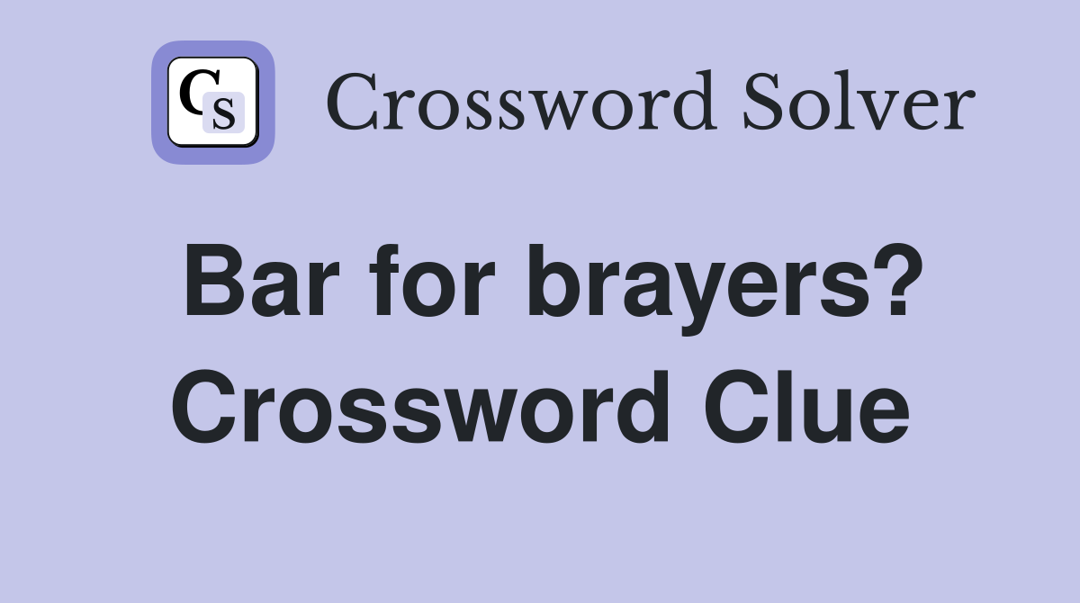 Bar for brayers? Crossword Clue