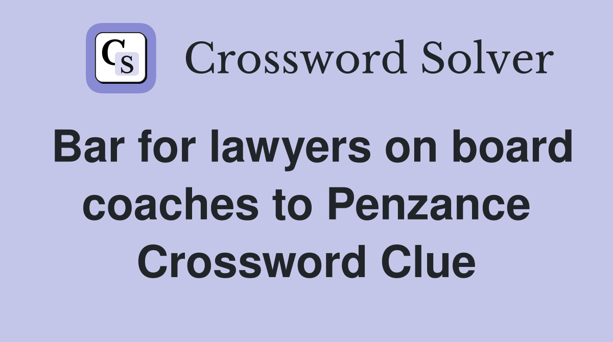 Bar for lawyers on board coaches to Penzance Crossword Clue