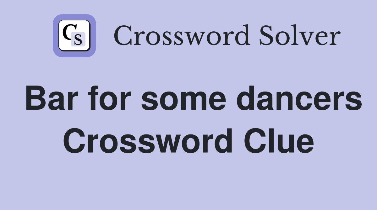 Bar for some dancers Crossword Clue