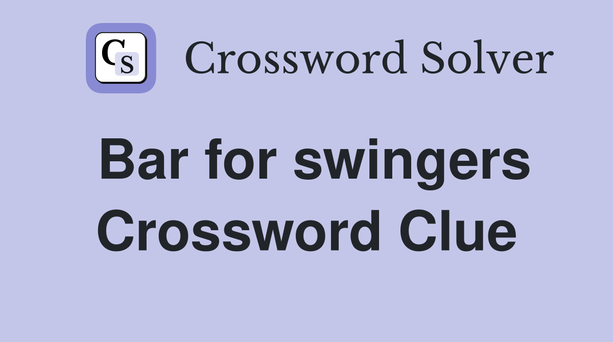 Bar for swingers Crossword Clue