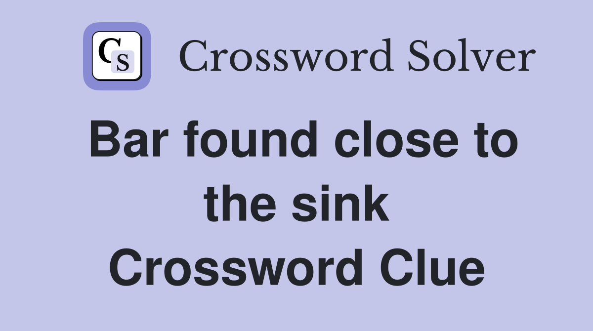 Bar found close to the sink Crossword Clue