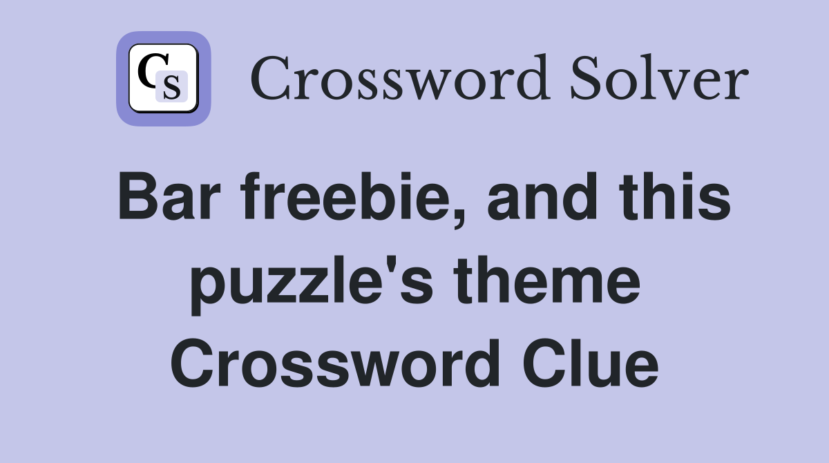 Bar freebie, and this puzzle's theme Crossword Clue