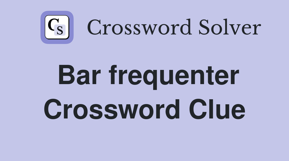 Bar frequenter Crossword Clue