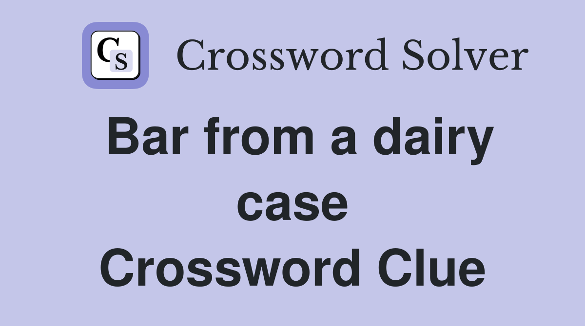 Bar from a dairy case Crossword Clue