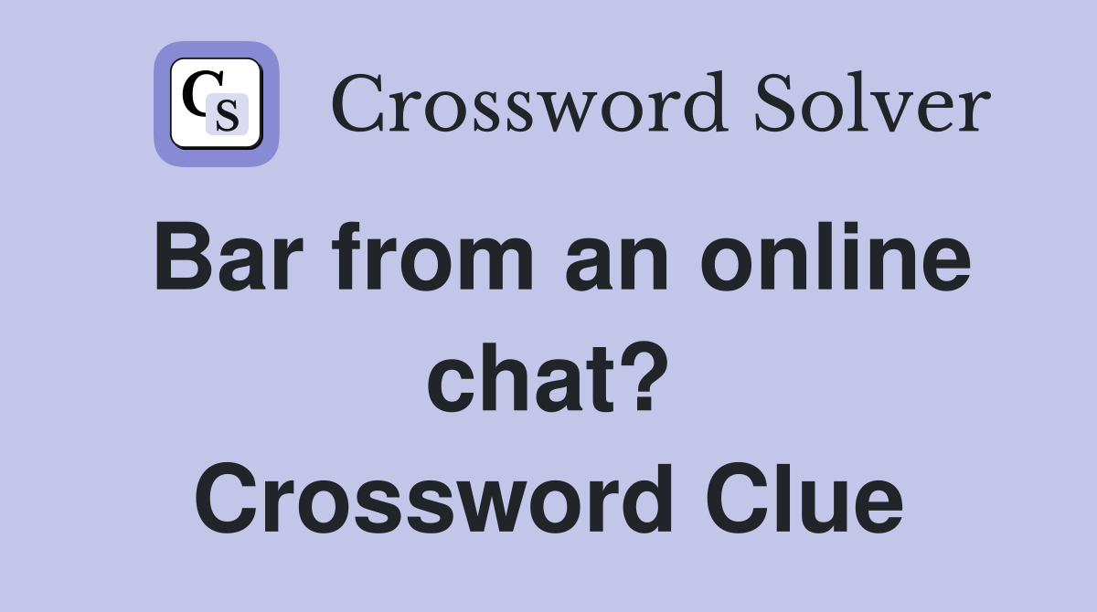 Bar from an online chat? Crossword Clue