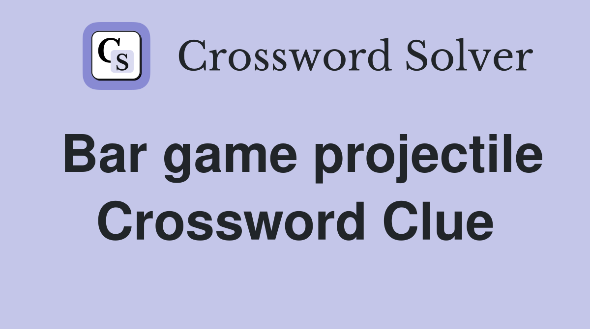 Bar game projectile Crossword Clue
