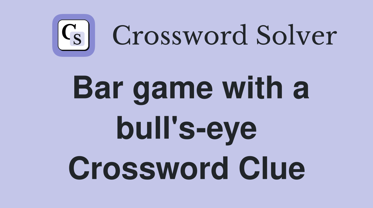Bar game with a bull's-eye Crossword Clue