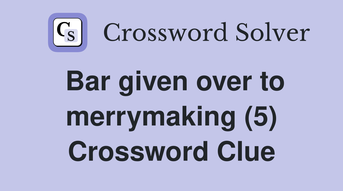 Bar given over to merrymaking (5) Crossword Clue