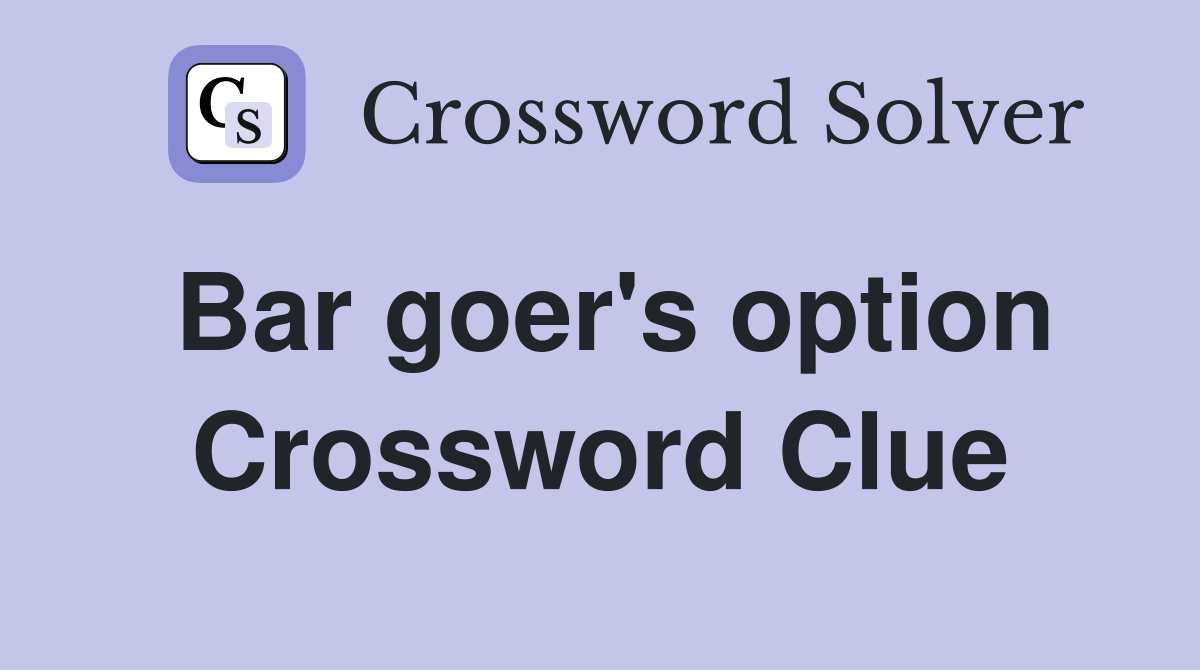 Bar goer's option Crossword Clue