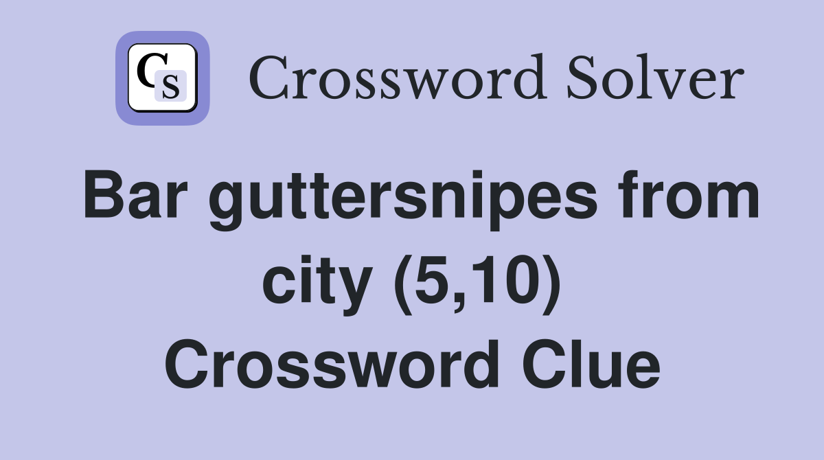 Bar guttersnipes from city (5,10) Crossword Clue