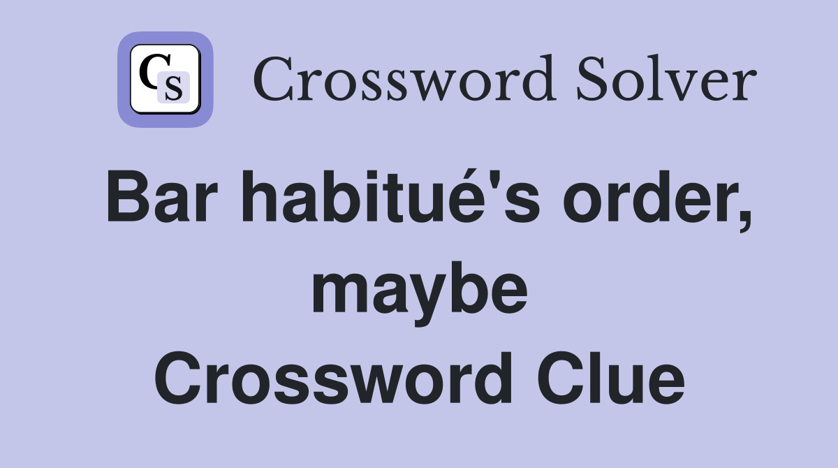 Bar habitué's order, maybe Crossword Clue