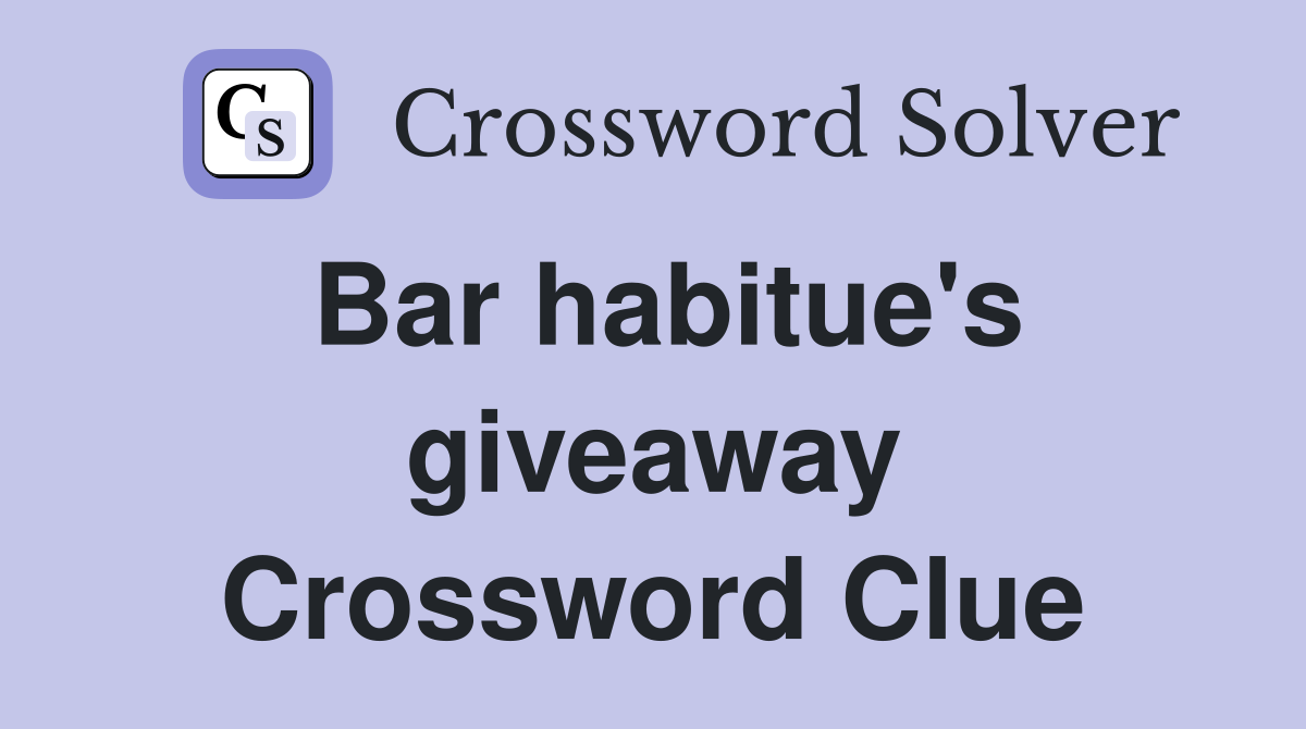 Bar habitue's giveaway Crossword Clue