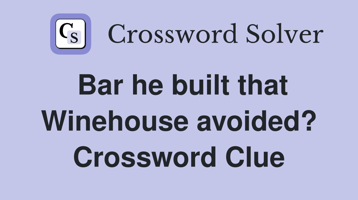 Bar he built that Winehouse avoided? Crossword Clue