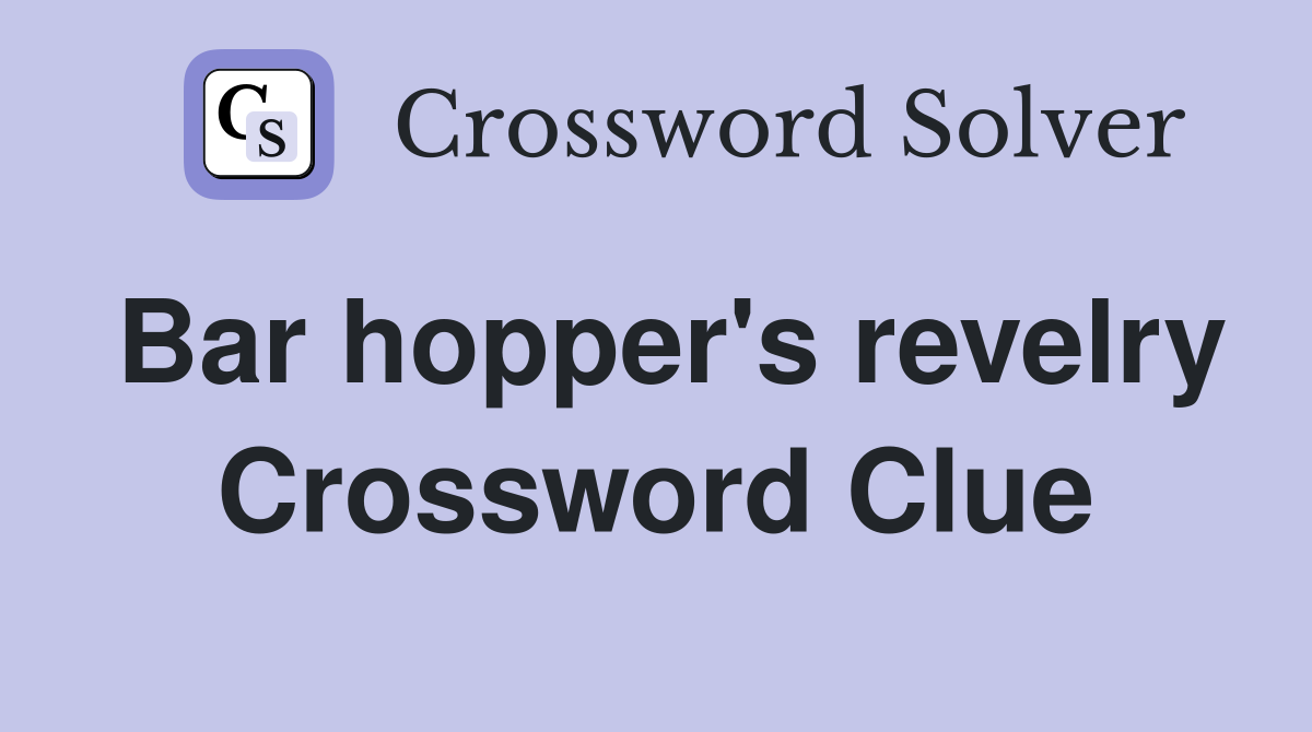 Bar hopper's revelry Crossword Clue