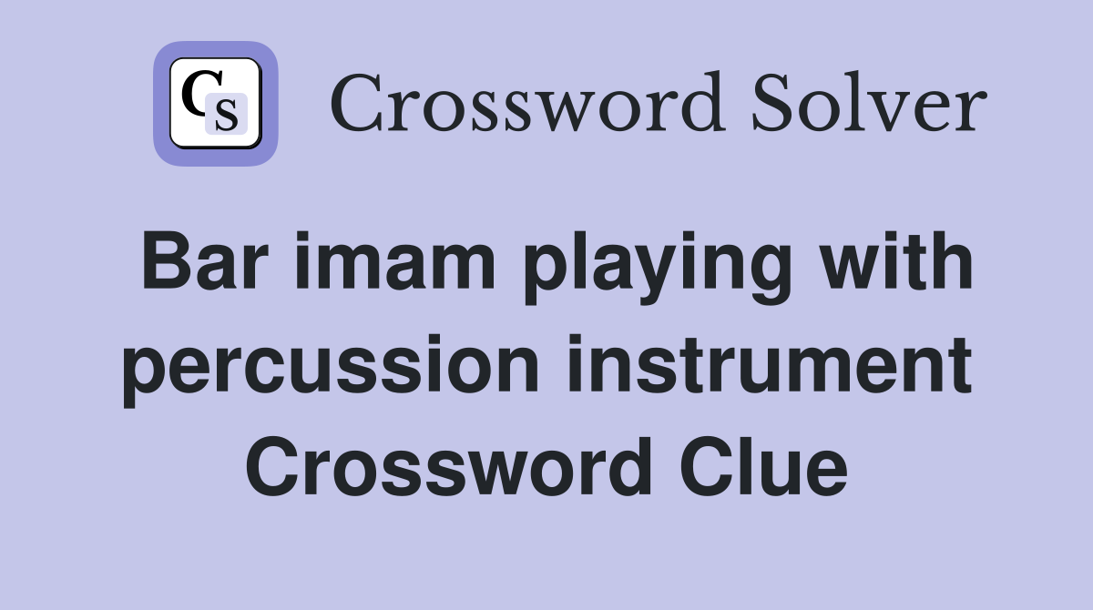 Bar imam playing with percussion instrument Crossword Clue