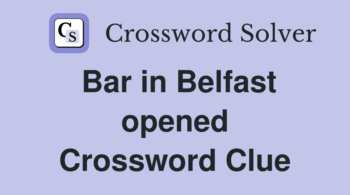 Bar in Belfast opened Crossword Clue