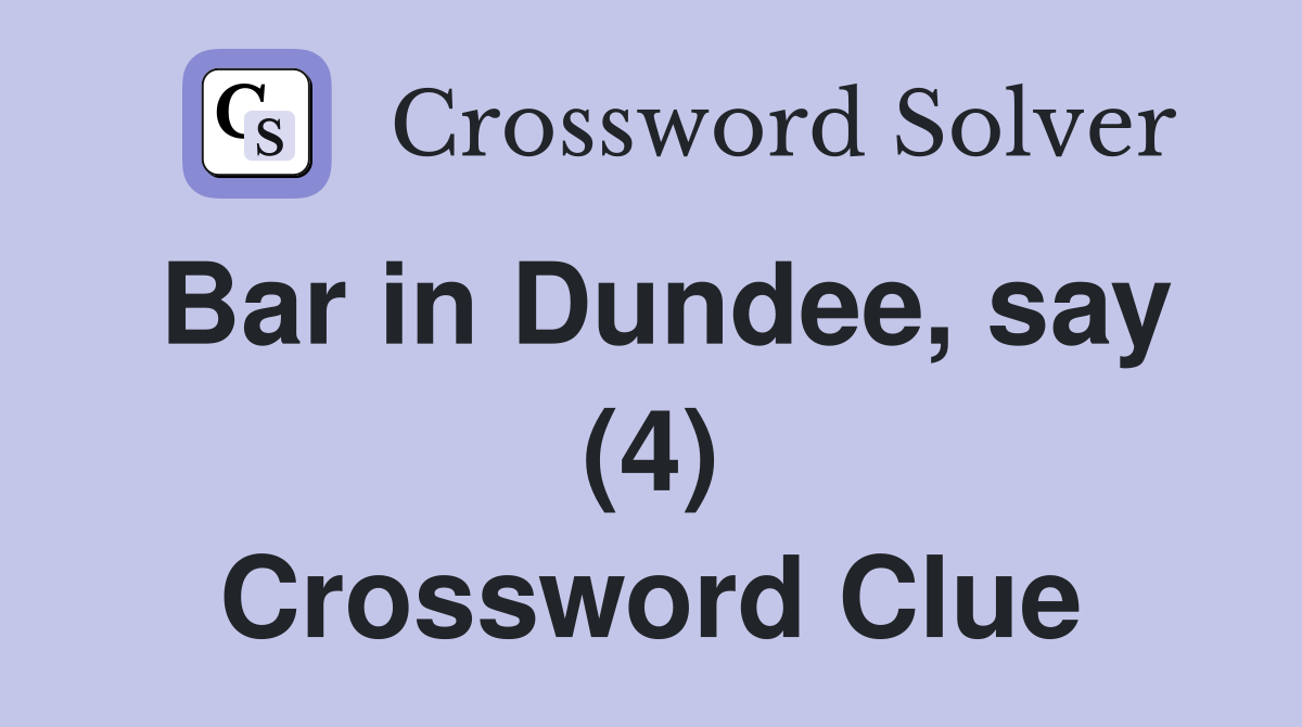 Bar in Dundee, say (4) Crossword Clue