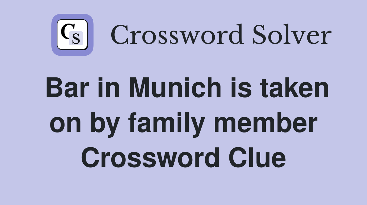 Bar in Munich is taken on by family member Crossword Clue