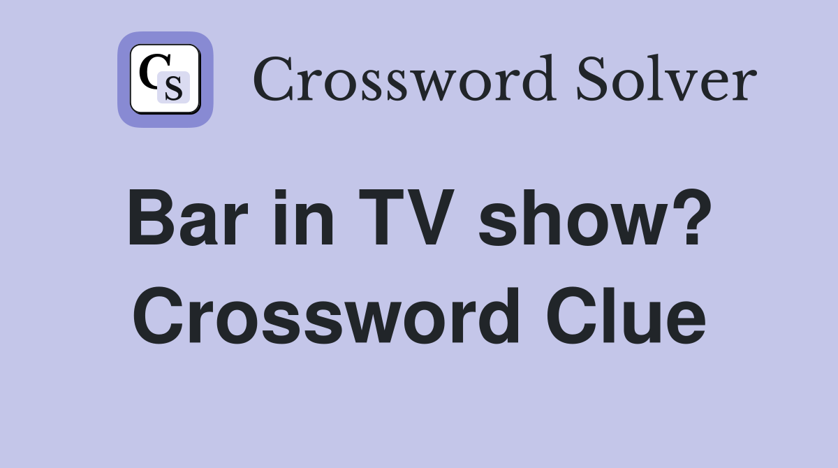 Bar in TV show?  Crossword Clue