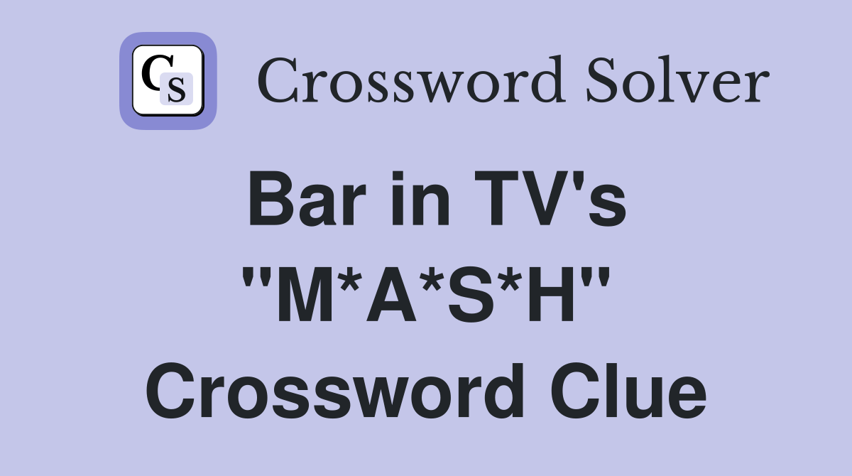 Bar in TV's "M*A*S*H" Crossword Clue