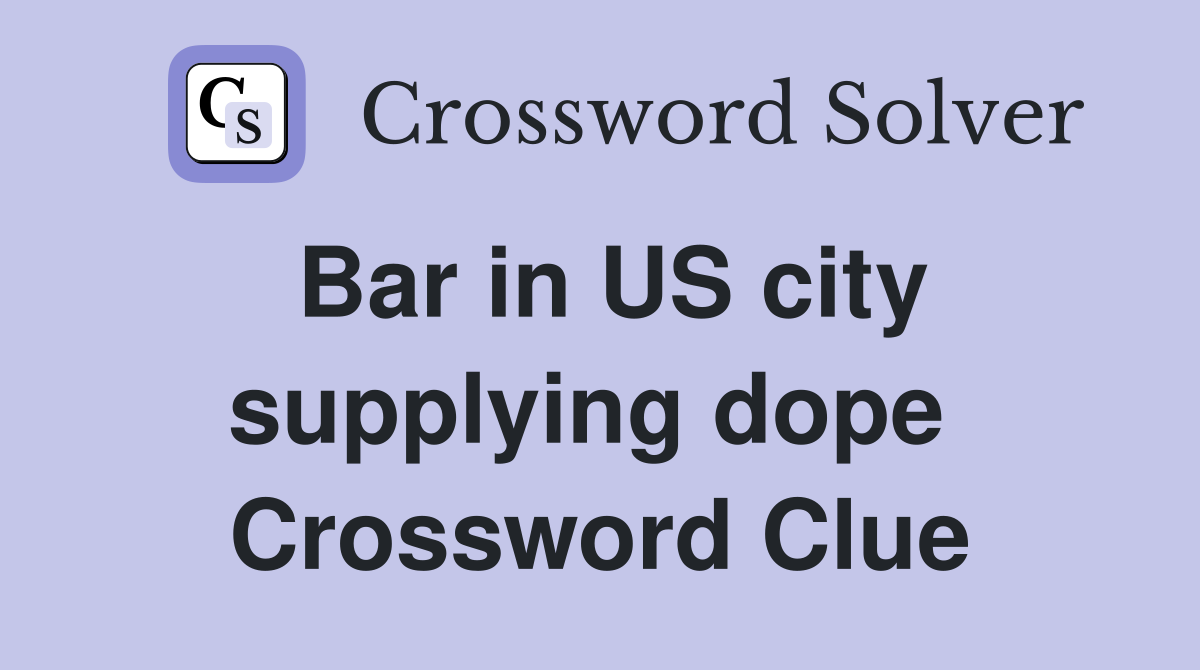 Bar in US city supplying dope  Crossword Clue