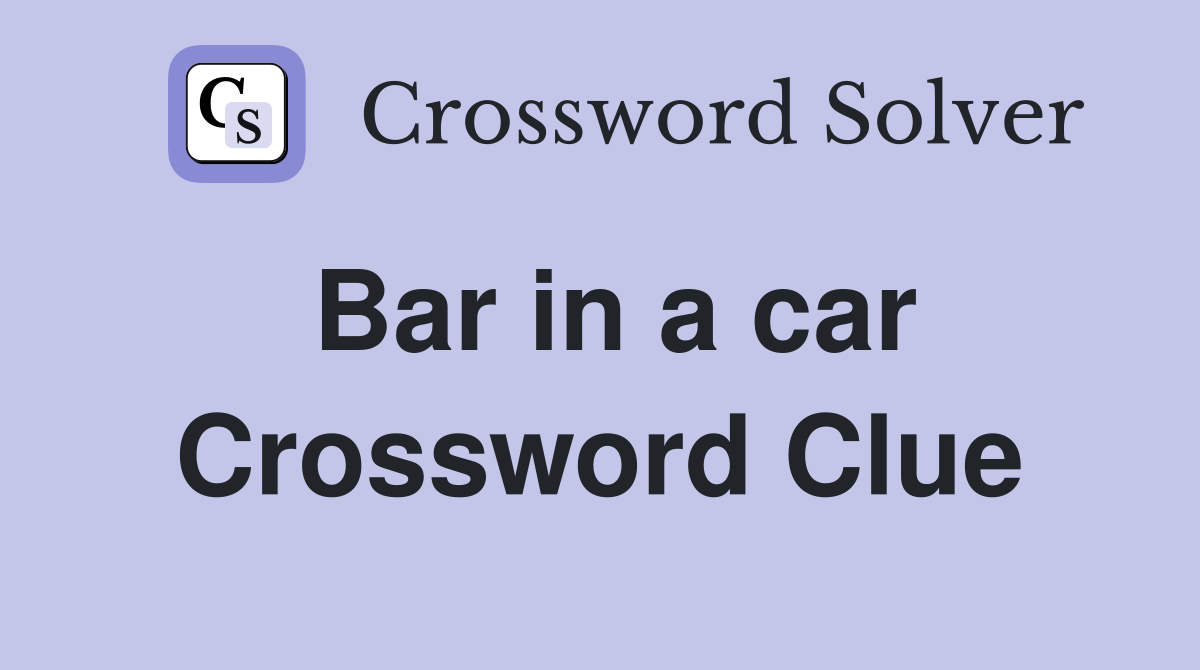 Bar in a car Crossword Clue