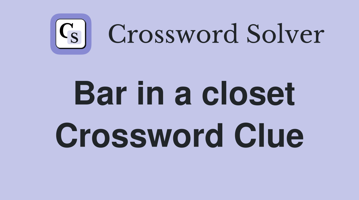 Bar in a closet Crossword Clue