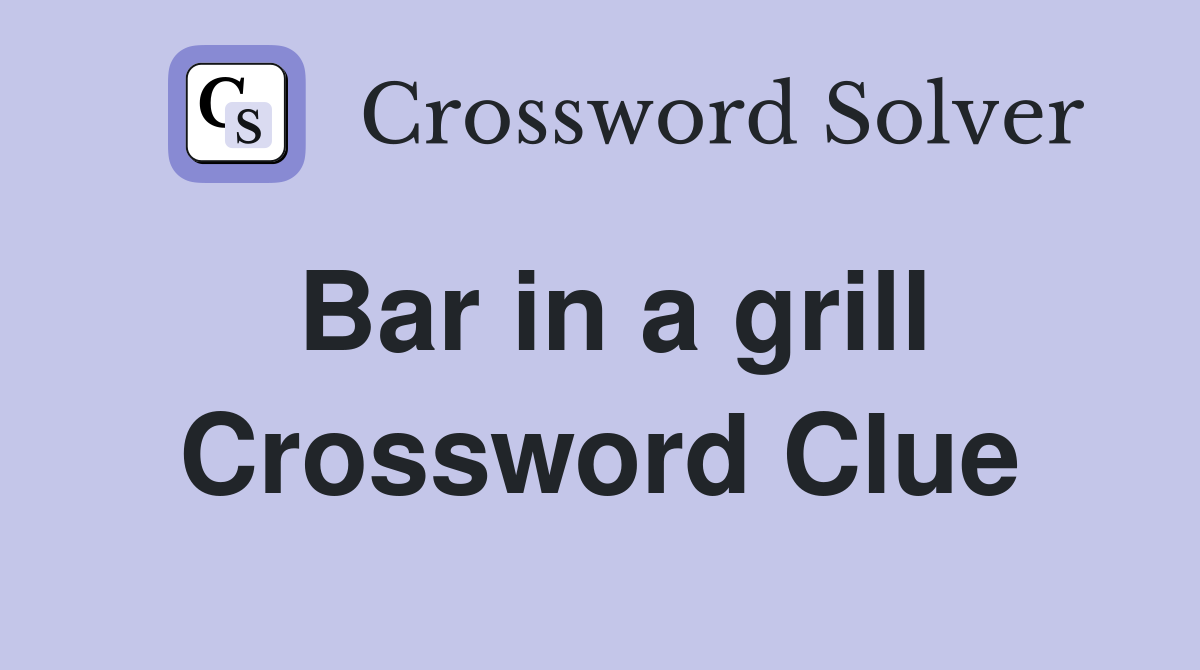 Bar in a grill Crossword Clue