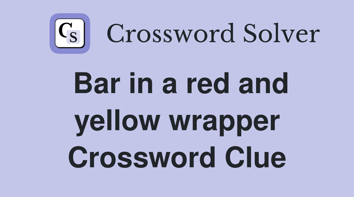 Bar in a red and yellow wrapper Crossword Clue