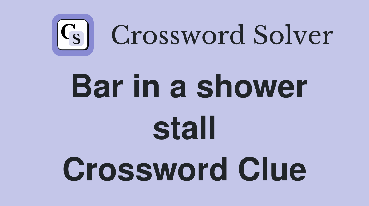 Bar in a shower stall Crossword Clue