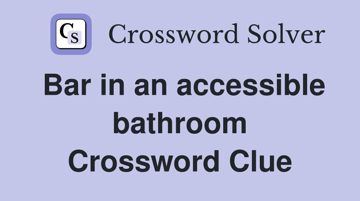 Bar in an accessible bathroom Crossword Clue