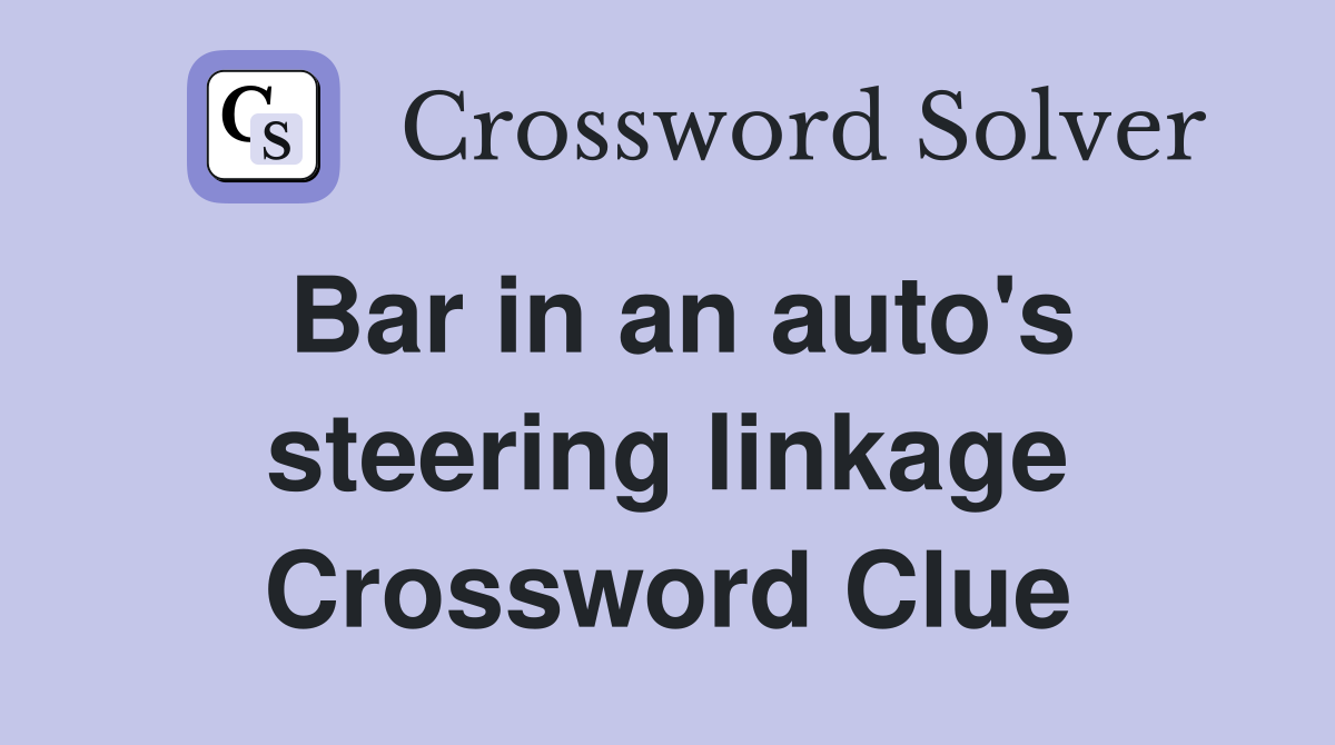 Bar in an auto's steering linkage Crossword Clue
