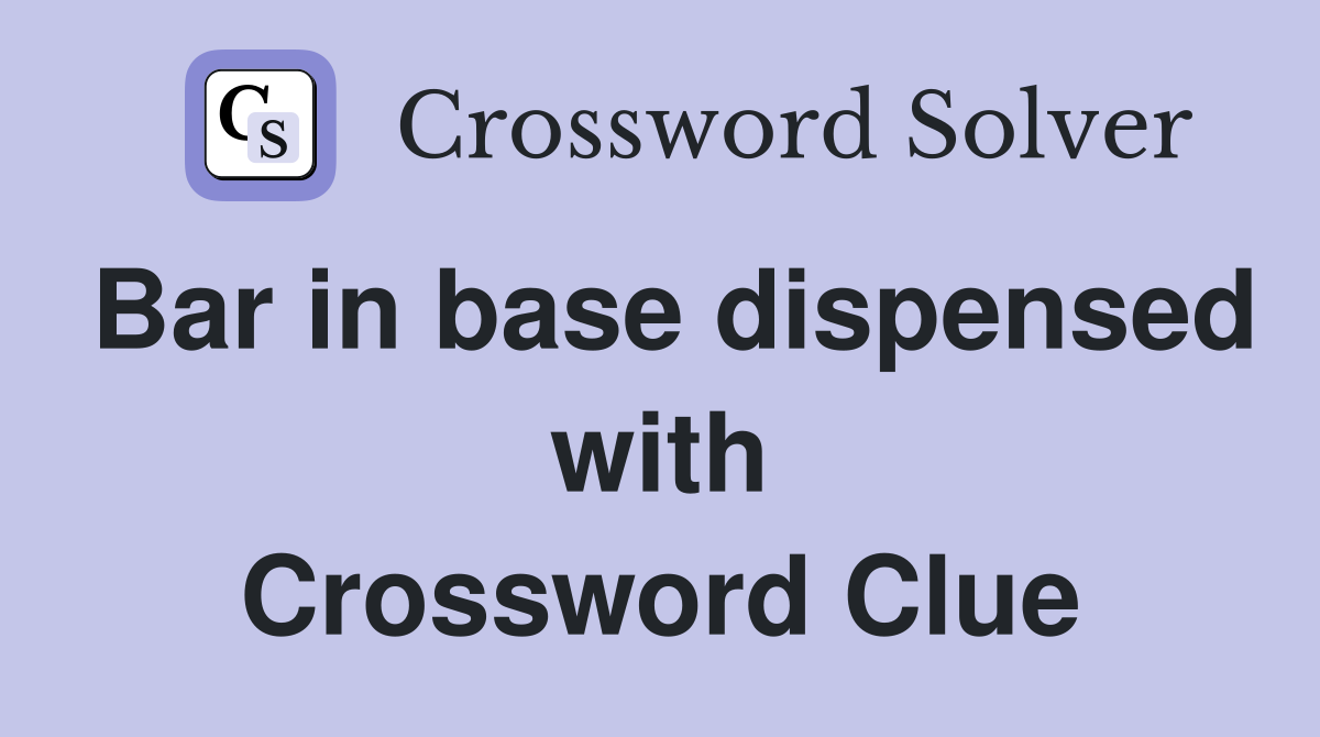 Bar in base dispensed with Crossword Clue