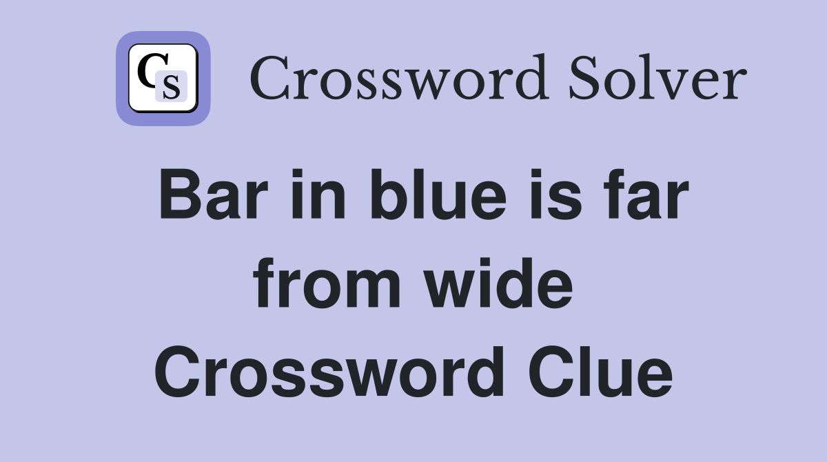 Bar in blue is far from wide Crossword Clue