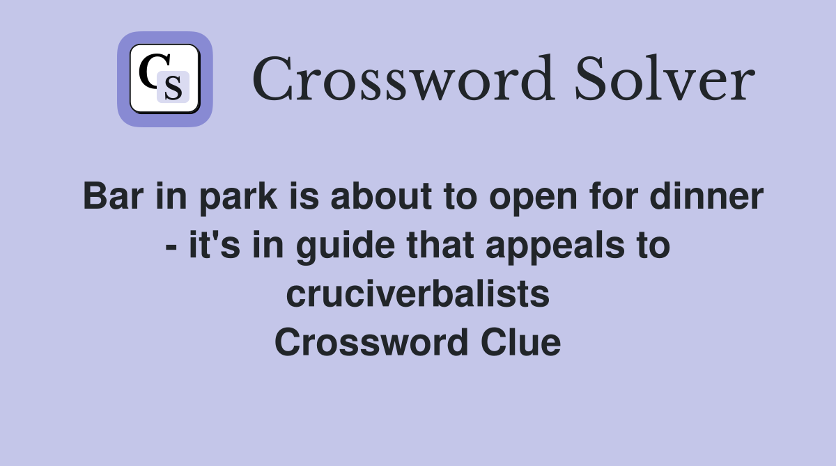 Bar in park is about to open for dinner - it's in guide that appeals to cruciverbalists Crossword Clue